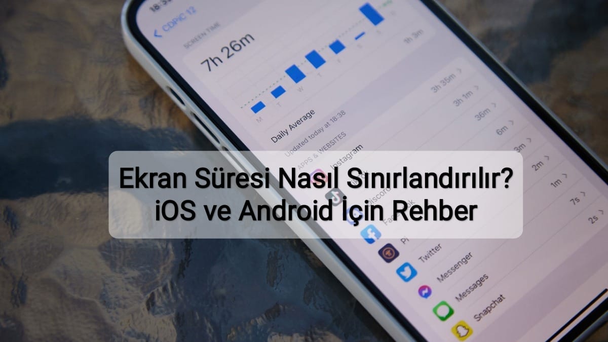 Ekran Süresi Nasıl Sınırlandırılır? iOS ve Android İçin Rehber