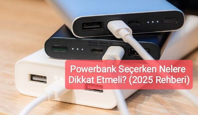 Powerbank Seçerken Nelere Dikkat Etmeli? (2025 Rehberi)