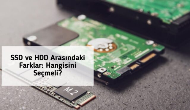 SSD ve HDD Arasındaki Farklar: Hangisini Seçmeli?