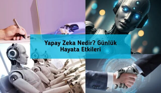 Yapay Zeka Nedir? Günlük Hayata Etkileri