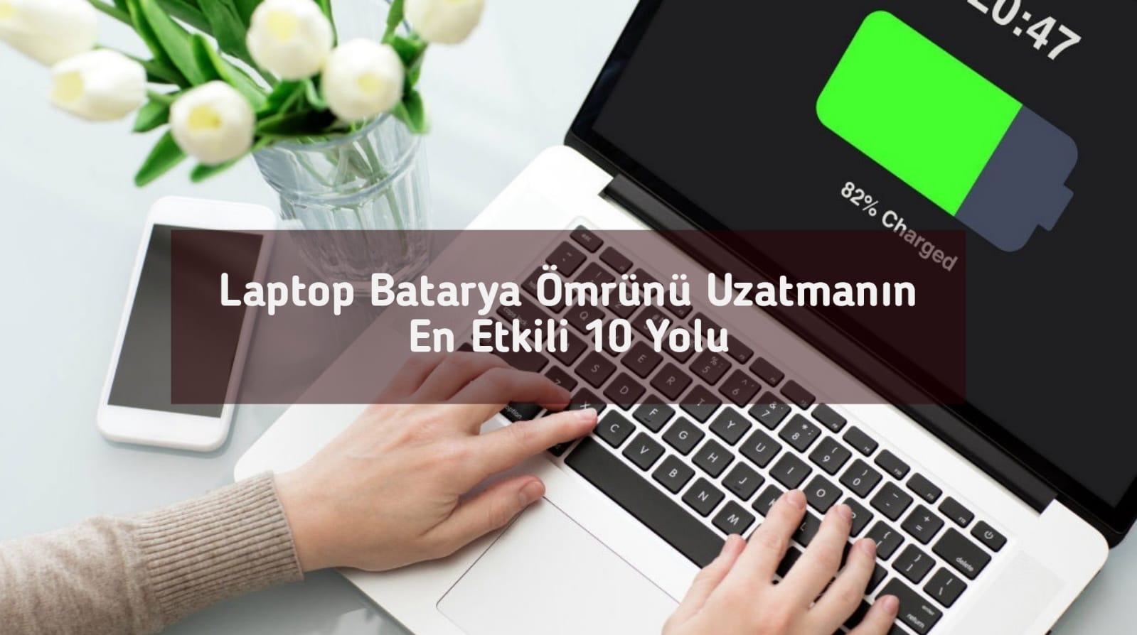 Laptop Batarya Ömrünü Uzatmanın En Etkili 10 Yolu