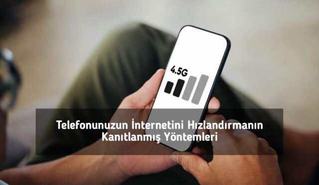Telefonunuzun İnternetini Hızlandırmanın Kanıtlanmış Yöntemleri
