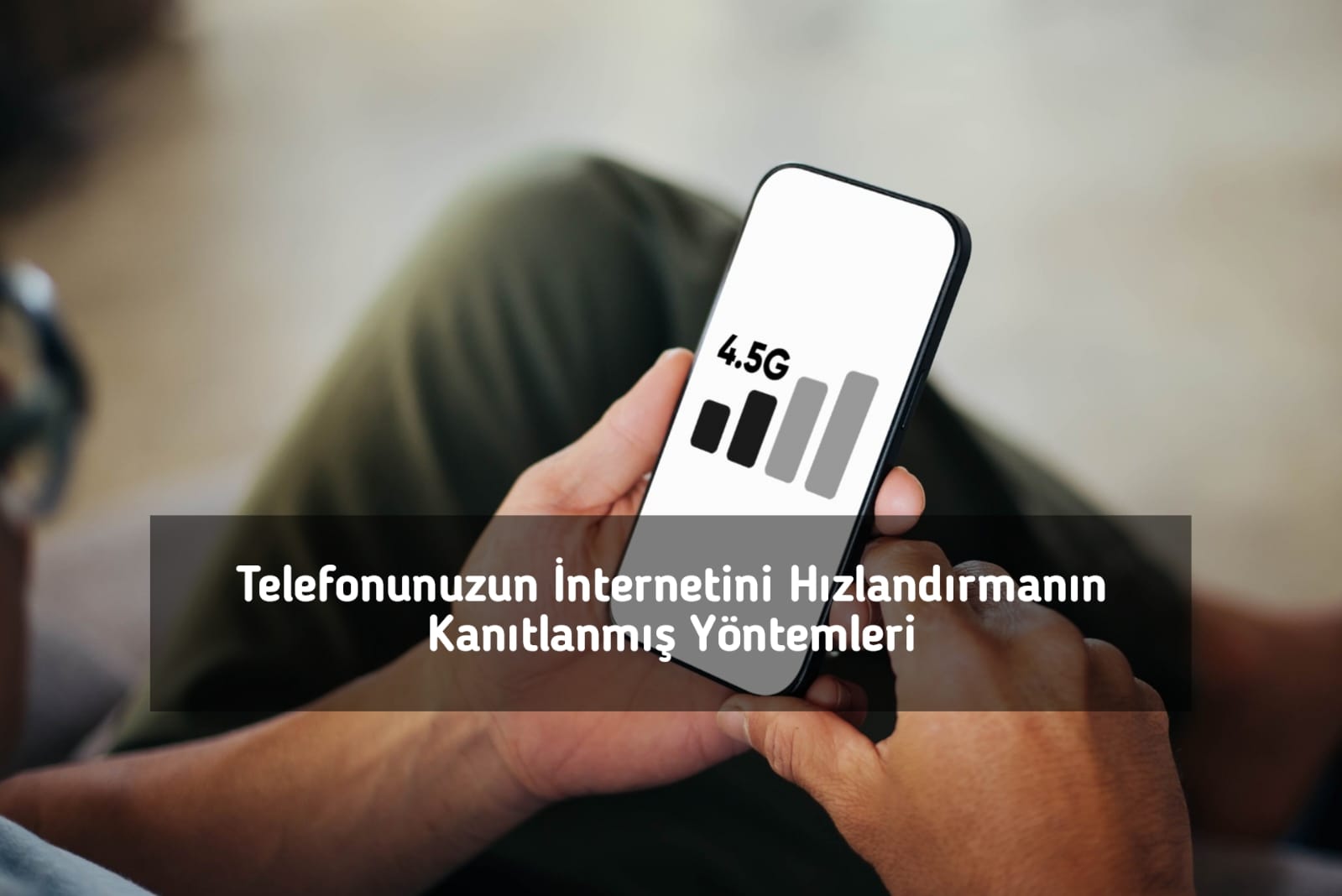 Telefonunuzun İnternetini Hızlandırmanın Kanıtlanmış Yöntemleri