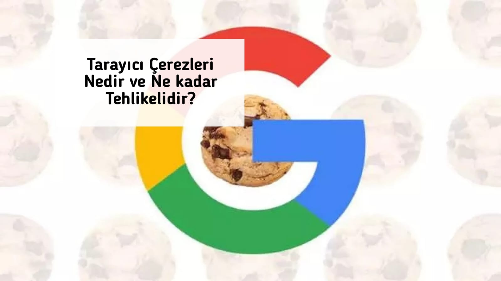 Tarayıcı Çerezleri Nedir ve Ne kadar Tehlikelidir?