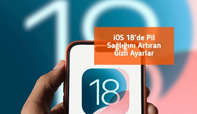 iOS 18’de Pil Sağlığını Artıran Gizli Ayarlar