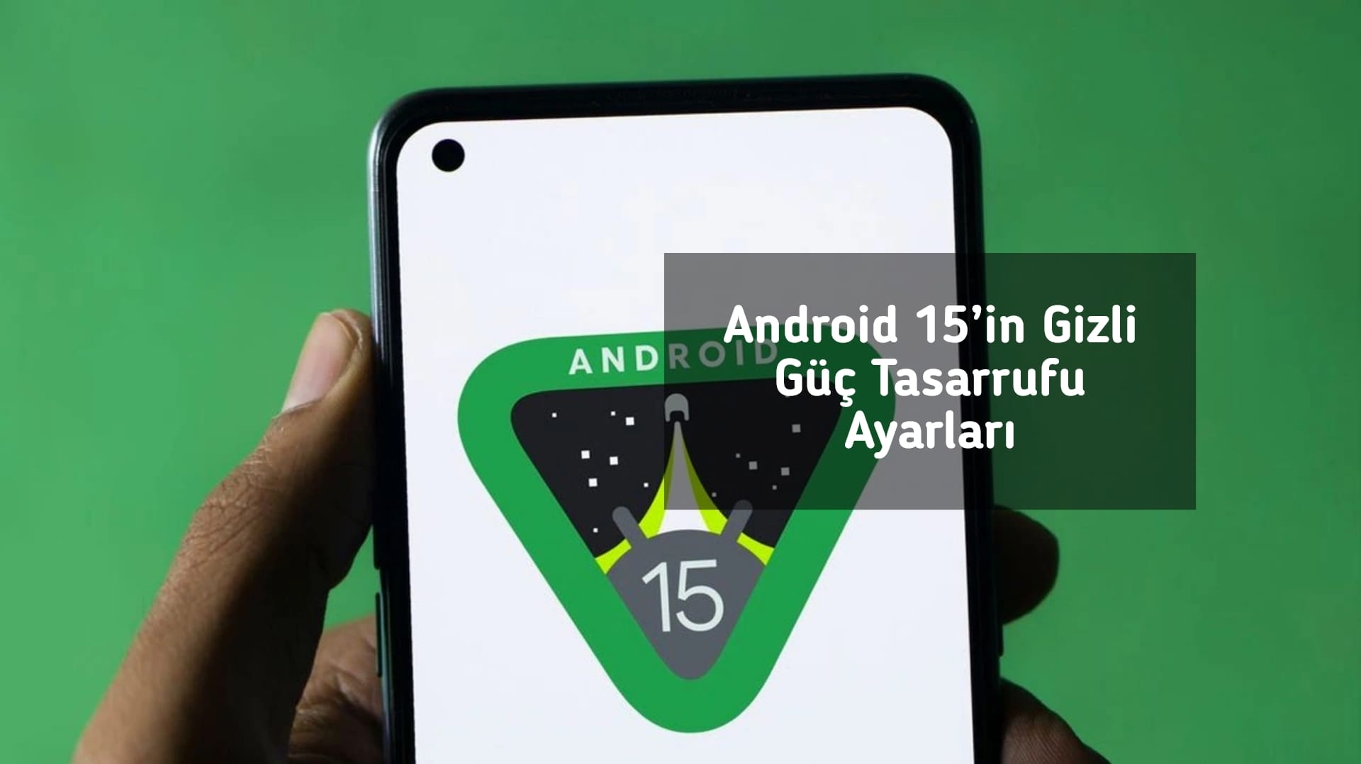 Android 15’in Gizli Güç Tasarrufu Ayarları