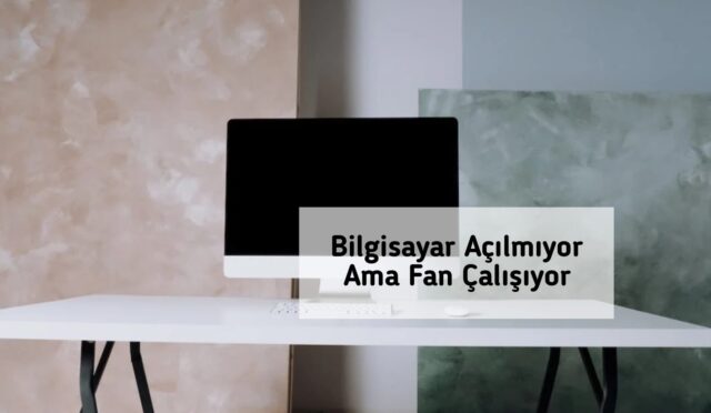 Bilgisayar Açılmıyor Ama Fan Çalışıyor