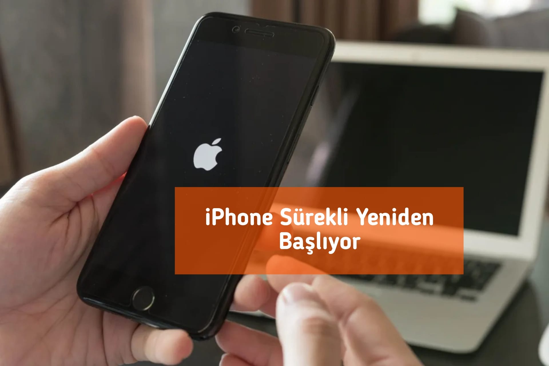 iPhone Sürekli Yeniden Başlıyor